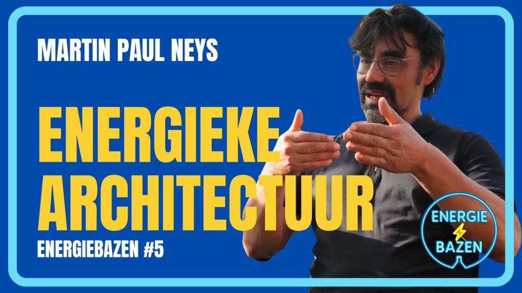 Martin Paul Neys in aflevering 5 van de Energiebazen podcast over energieke architectuur