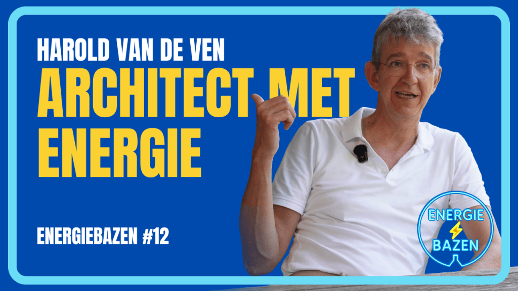 Harold van de Ven in aflevering 12 van de Energiebazen podcast over architectuur en energie